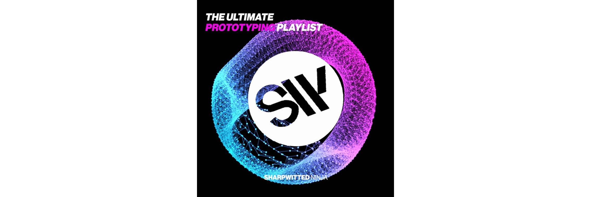 Sharpwitted Present: The Ultimate Prototyping Playlist. A list of songs that embody the essence of a great Prototype.