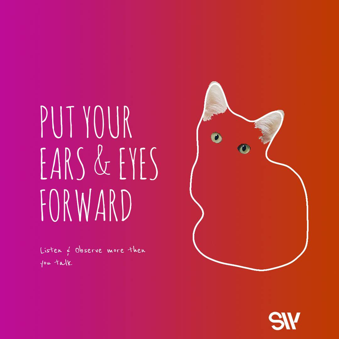 Put your ears and eyes forward