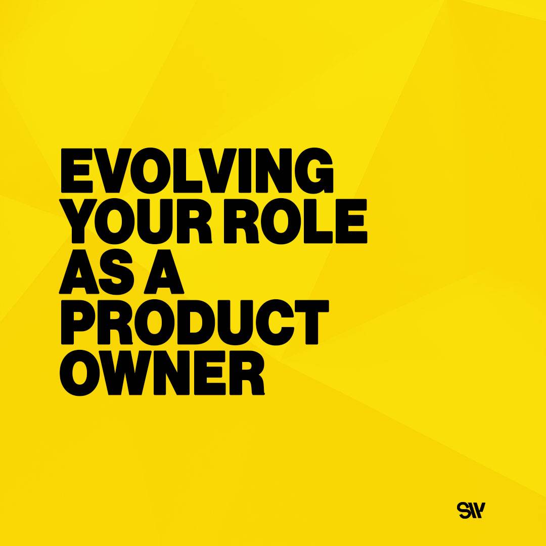 Evolving your role as a product owner