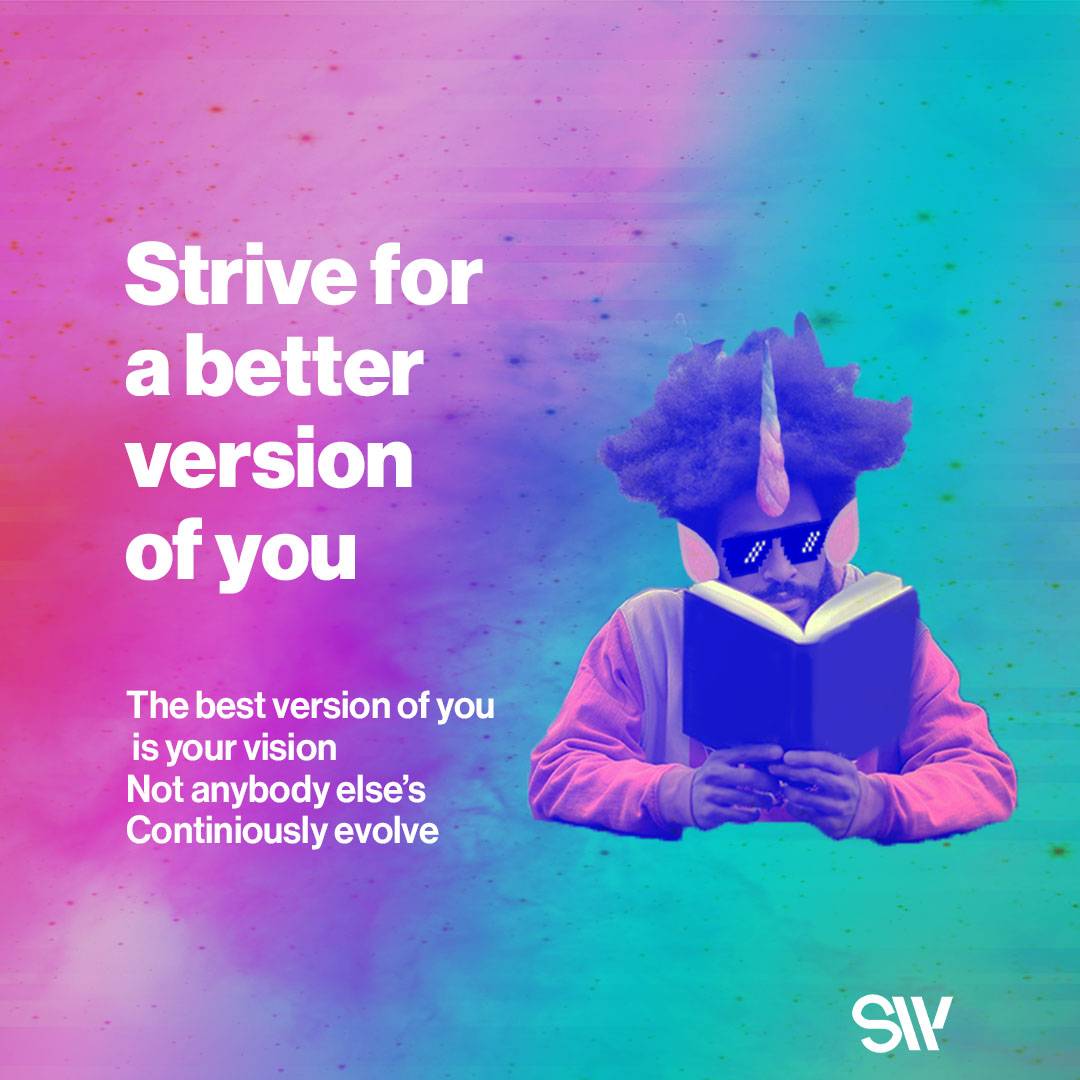 Strive for a better version of you